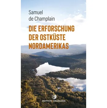 Literární cestopis Die Erforschung der Ostküste Nordamerikas - Champlain, Samuel de [DE] (2020, Brožovaná, Edition Erdmann)