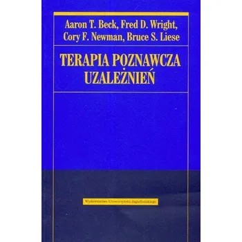 Terapia poznawcza uzależnień - Beck Aaron T., Wright Fred D., Newman Cory F.