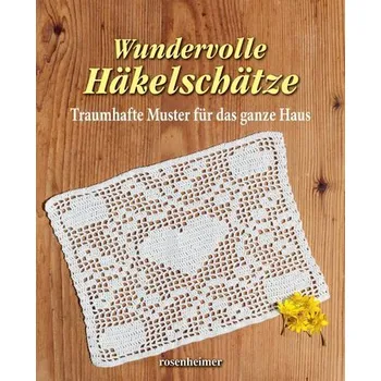 Wundervolle Häkelschätze - Traumhafte Muster für das ganze Haus