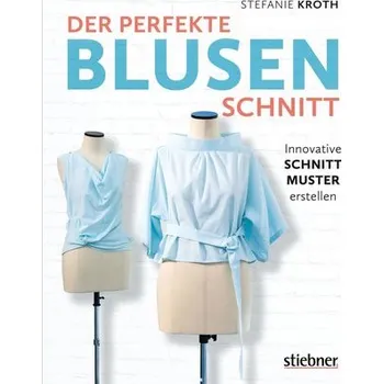 Der perfekte Blusen-Schnitt - Kroth, Stefanie