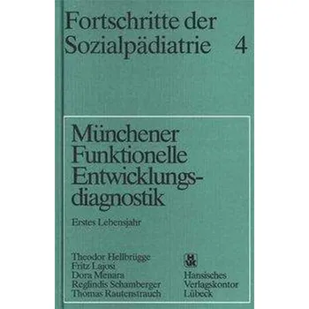 Fortschritte der Sozialpädiatrie 4: Münchener Funktionelle Entwicklungsdiagnostik - Hellbrügge, Theodor