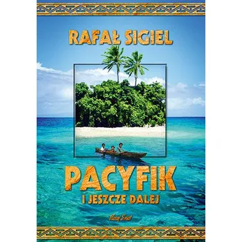 Cestování Pacyfik i jeszcze dalej - Rafał Sigiel