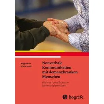 Nonverbale Kommunikation mit demenzkranken Menschen - Ellis, Maggie; Astell, Arlene