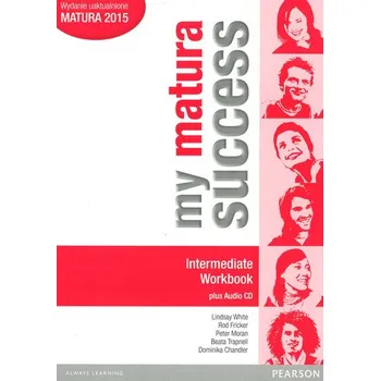 My matura success. Intermediate. Workbook. Język angielski. Ćwiczenia + CD. Matura 2015 - Lindsay White, Rod Fricker, Peter Moran, Beata Trapnell, Dominika Chandler