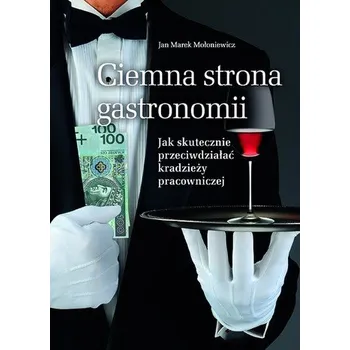 Ciemna strona gastronomii - Mołoniewicz Jan Marek