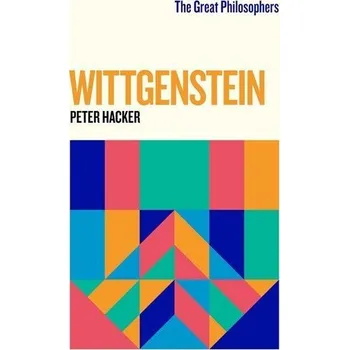The Great Philosophers: Wittgenstein - Hacker, Peter