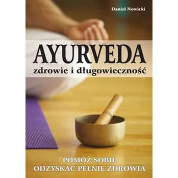 AYURVEDA zdrowie i długowieczność - Nowicki Daniel
