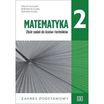 Přírodní věda Nowe matematyka zbiór zadań dla klasy 2 liceów i techników zakres podstawowy MAZP2 - Marcin Kurczab,Elżbieta Kurczab,Elżbieta Świda