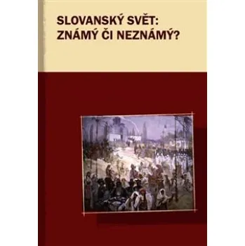 Slovanský svět známý či neznámý ? - Kedron Kateřina Příhoda Marek