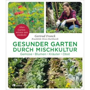 Gesunder Garten durch Mischkultur - Franck, Gertrud