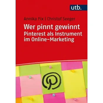 Wer pinnt gewinnt. Pinterest als Instrument im Online-Marketing - Seeger, Christof