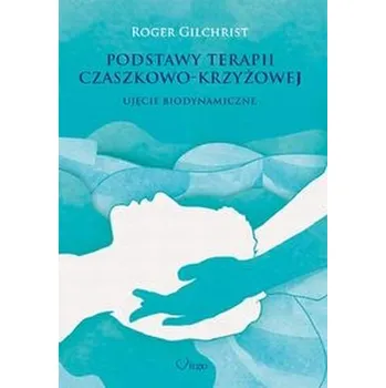 Podstawy terapii czaszkowo-krzyżowej - Gilchrist Roger