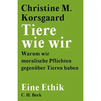 Tiere wie wir - Korsgaard, Christine M.