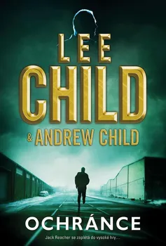 Ochránce: Jack Reacher se zaplétá do vysoké hry - Lee Child, Andrew Child (2021, pevná)