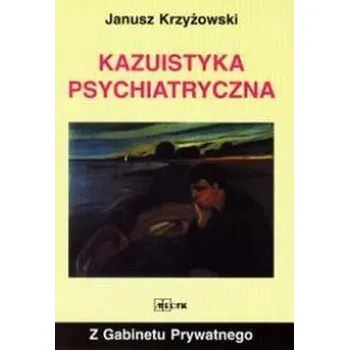 Z gabinetu prywatnego - Kazuistyka psychiatryczna - Janusz Krzyżowski