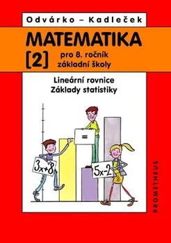 Matematika Matematika 2 pro 8. ročník základní školy: Lineární rovnice, základy statistiky - Oldřich Odvárko, Jiří Kadleček (2011, brožovaná)