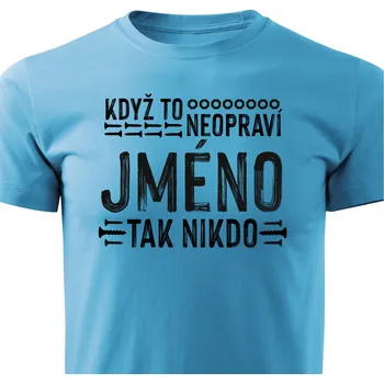 Pánská móda Pánské tričko Když to neopraví XY, tak nikdo - JMÉNO NA PŘÁNÍ Barva: Tyrkysová, Velikost: L
