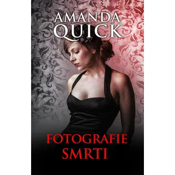 Fotografie smrti - Amanda Quick (2021, pevná)
