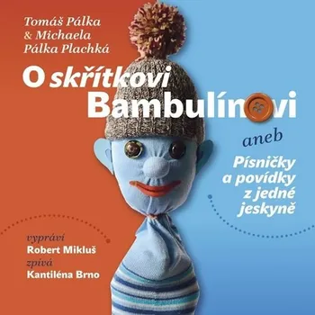 O skřítkovi Bambulínovi aneb Písničky a povídky z jedné jeskyně - Tomáš Pálka, Michaela Pálka Plachká (čte Robert Mikluš) [CD]