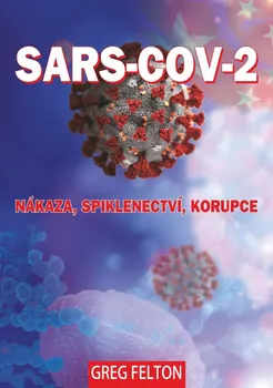 SARS-CoV-2: Nákaza, Spiklenectví, Korupce - Greg Felton (2021, brožovaná)