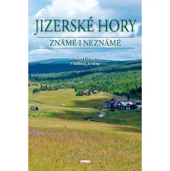 Cestování Jizerské hory známé i neznámé - Petr David, Vladimír Soukup (2021, pevná)