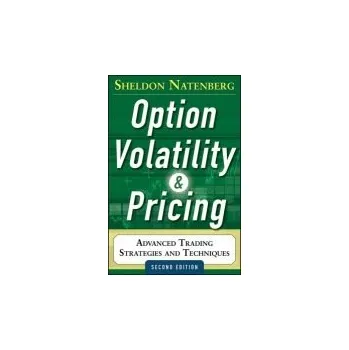 Učebnice Option Volatility and Pricing: Advanced Trading Strategies and Techniques - Natenberg, Sheldon a Natenberg, Sheldon