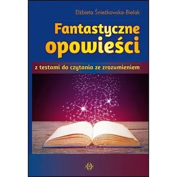 Pohádka Fantastyczne opowieści z testami - Elżbieta Śnieżkowska-Bielak