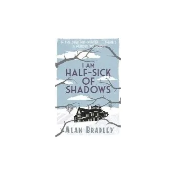 I Am Half-Sick of Shadows - Bradley, Alan
