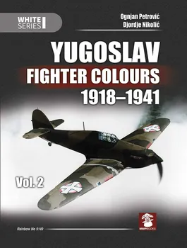 Yugoslav Fighter Colours 1918-1941 Volume 2 - Ognjan Petrovic, Djordje Nikolic [EN] (2020, pevná)