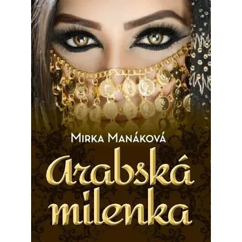Arabská milenka - Mirka Manáková vázaná (2018, pevná)