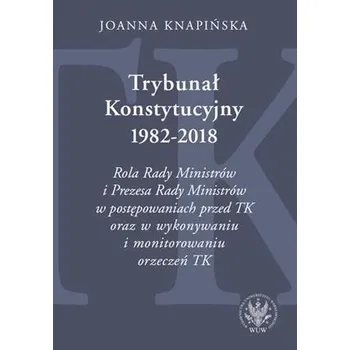Trybunał Konstytucyjny 19822018 - Joanna Knapińska