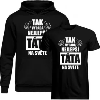 Žertovný předmět Komplet pro tátu - Tak vypadá nejlepší táta na světě - mikina a tričko s potiskem- Tričkový.cz