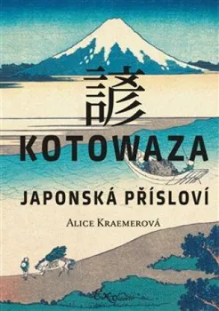 Poezie Kotowaza: Japonská přísloví - Alice Kraemerová (2021, vázaná)