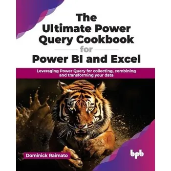 Ultimate Power Query Cookbook for Power BI and Excel, Leveraging Power Query for collecting, combining and transforming your data - Raimato, Dominick