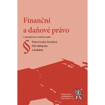 Finanční a daňové právo 4 aktualizované a rozšířené vydání - Smržová Hrubá Petra Mrkývka Petr a kolektiv