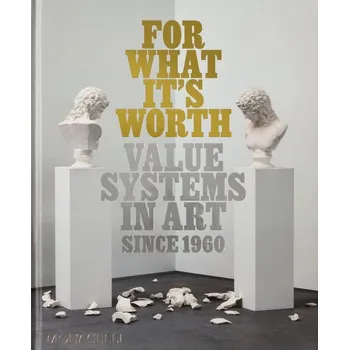 Umění For What It’s Worth: Value Systems in Art since 19