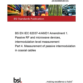 24/30499539 DC BS EN IEC 62037-4/AMD1 Amendment 1. Passive RF and microwave devices, intermodulation level measurement Part 4. Measurement of passive intermodulation in coaxial cables Anglicky Tisk