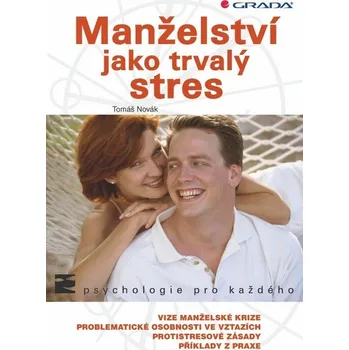 Osobní rozvoj Grada Manželství jako trvalý stres - Tomáš Novák Manželství jako trvalý stres - Tomáš Novák