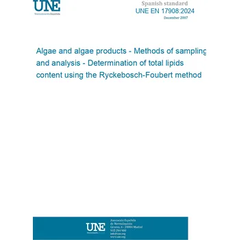 Cizojazyčná kniha UNE EN 17908:2024 Algae and algae products - Methods of sampling and analysis - Determination of total lipids content using the Ryckebosch-Foubert method Španělsky PDF