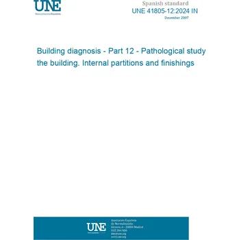 Cizojazyčná kniha UNE 41805-12:2024 IN Building diagnosis - Part 12 - Pathological study of the building. Internal partitions and finishings Španělsky Tisk