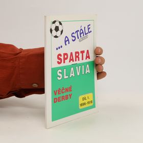 Obrázek k inzerátu: ...A stále Sparta-Slavia : věčné derby. Díl 1, 1896-1918