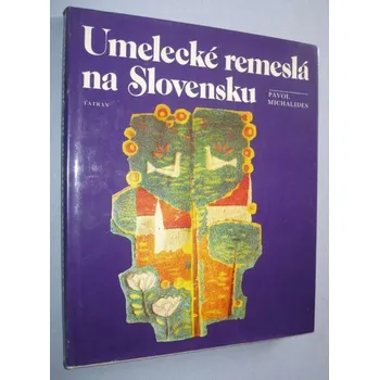 Umění Umelecké remeslá na Slovensku [Obsahuje: umělecká řemesla; Slovensko; užité umění: keramika - hrnčířství, šperk, sklo, sklářství, design, nábytek, řezbářství - dřevo, kovářství]