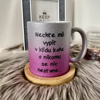 Hrnek třpytivý Nechte mě v klidu vypít kafe ... - více barev