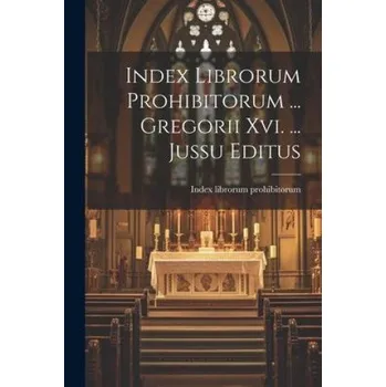 Index Librorum Prohibitorum ... Gregorii Xvi. ... Jussu Editus (EN)