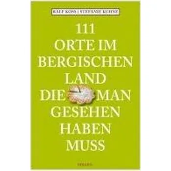 Cestování 111 Orte im Bergischen Land, die man gesehen haben muss - Koss, Ralf [DE] (2024, Brožovaná, Emons Verlag)