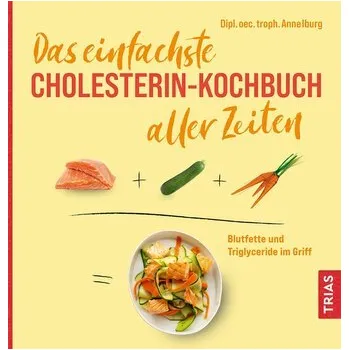 Das einfachste Cholesterin-Kochbuch aller Zeiten - Anne Iburg
