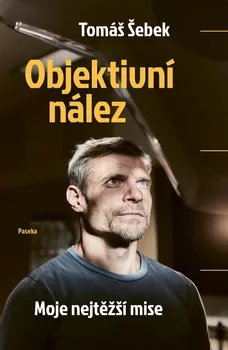 Literární biografie Objektivní nález: Moje nejtěžší mise - Tomáš Šebek (2024, brožovaná)