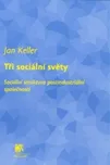 Tři sociální světy - Jan Keller (2010,…