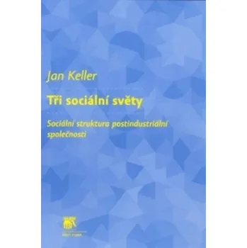 Tři sociální světy - Jan Keller (2010, brožovaná)