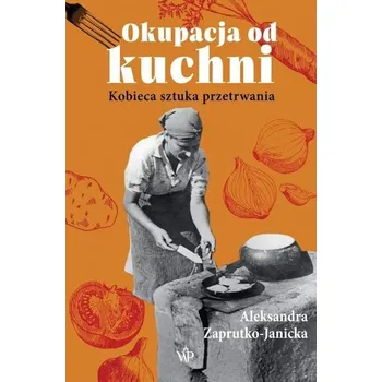 Okupacja od kuchni - Aleksandra Zaprutko-Janicka